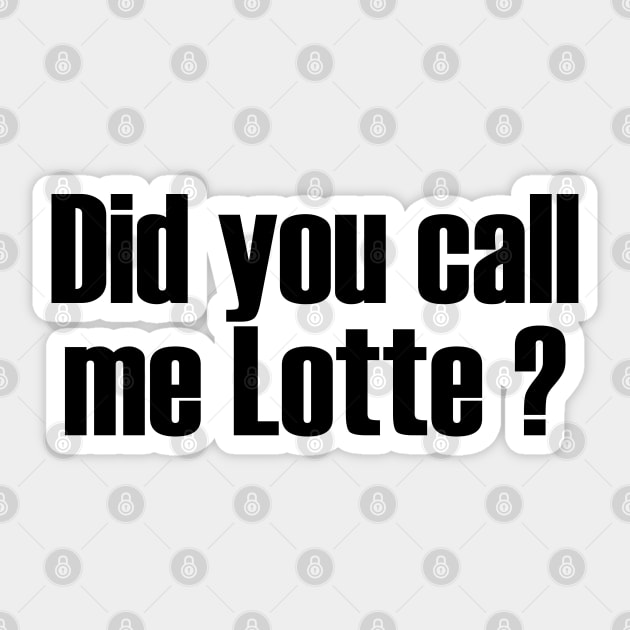 Did You Call Me Lotte? Sticker by Solenoid Apparel